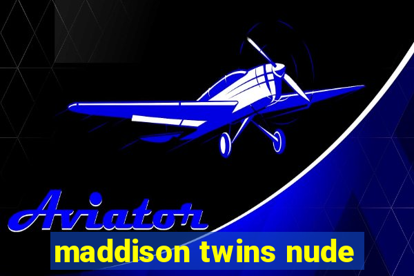 maddison twins nude